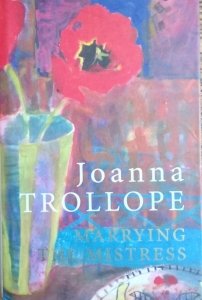 Joanna Trollope • Marrying The Mistress