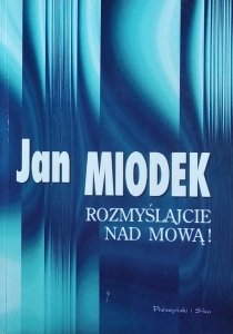 Jan Miodek • Rozmyślajcie nad mową!