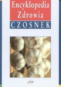 Iwona Zagórska • Czosnek, Encyklopedia Zdrowia