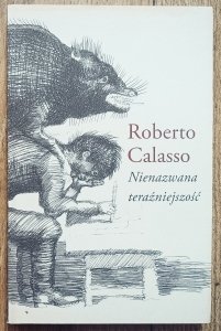 Roberto Calasso • Nienazwana teraźniejszość