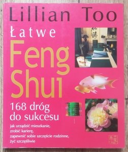 Lillian Too • Łatwe Feng Shui. 168 dróg do sukcesu