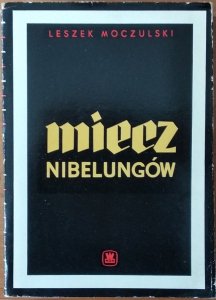 Leszek Moczulski • Miecz Nibelungów. Zarys historii armii pruskiej i niemieckiej 1618-1967
