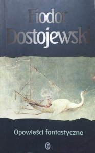 Fiodor Dostojewski • Opowieści fantastyczne