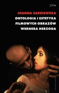 Joanna Sarbiewska • Ontologia i estetyka filmowych obrazów Wernera Herzoga