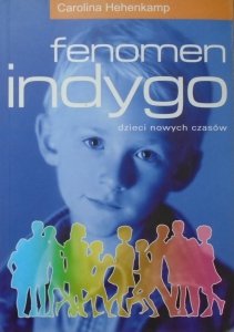 Carolina Hehenkamp • Fenomen indygo. Dzieci nowych czasów