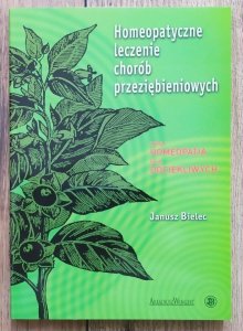 Janusz Bielec • Homeopatyczne leczenie chorób przeziębieniowych