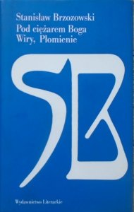 Stanisław Brzozowski • Pod ciężarem Boga. Wiry, Płomienie.