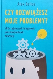 Alex Bellos • Czy rozwiążesz moje problemy? Zbiór najlepszych łamigłówek, jakie kiedykolwiek powstały