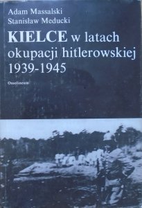 Adam Massalski, Stanisław Meducki • Kielce w latach okupacji hitlerowskiej 1939-1945