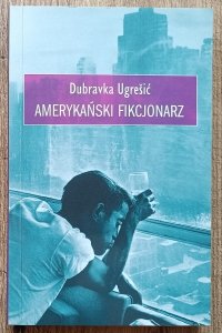 Dubravka Ugresic • Amerykański fikcjonarz
