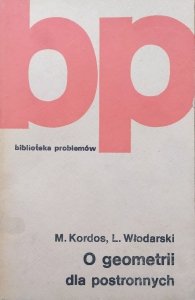M. Kordos, L. Włodarski • O geometrii dla postronnych