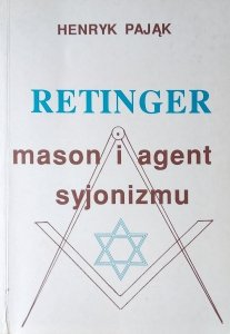 Henryk Pająk • Retinger. Mason i agent syjonizmu