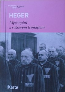 Heinz Heger • Mężczyźni z różowym trójkątem. Świadectwo homoseksualnego więźnia obozu koncentracyjnego z lat 1939-1945