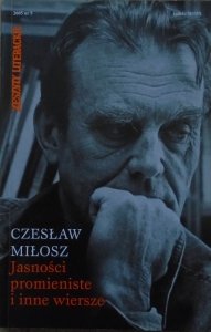 Czesław Miłosz • Jasności promieniste i inne wiersze