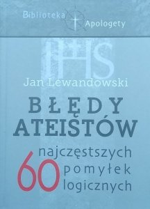 Jan Lewandowski • Błędy ateistów. 60 najczęstszych pomyłek logicznych