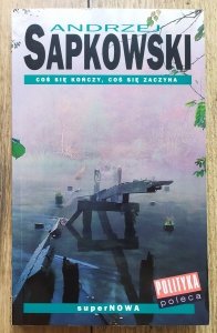 Andrzej Sapkowski • Coś się kończy, coś się zaczyna