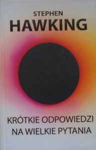 Stephen Hawking • Krótkie odpowiedzi na wielkie pytania