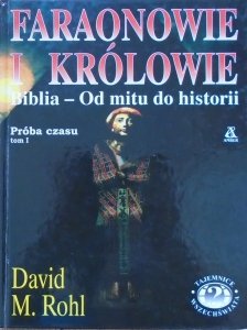 David M. Rohl • Faraonowie i królowie. Próba czasu tom 1. Biblia - od mitu do historii