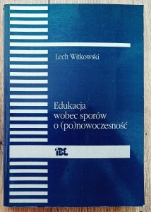 Lech Witkowski • Edukacja wobec sporów o ponowoczesność