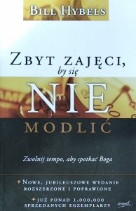 Bill Hybels • Zbyt zajęci, by się nie modlić