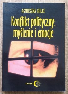 Agnieszka Golec • Konflikt polityczny: myślenie i emocje