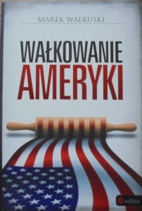 Marek Wałkuski • Wałkowanie Ameryki