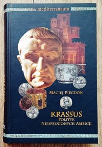 Maciej Piegdoń • Krassus. Polityk niespełnionych ambicji