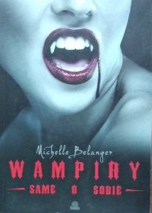 Michelle Belanger • Wampiry. Same o sobie