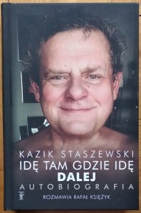 Kazik Staszewski, Rafał Księżyk • Idę tam gdzie idę. Dalej. Autobiografia 
