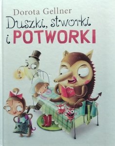 Dorota Gellner • Duszki, stworki i potworki