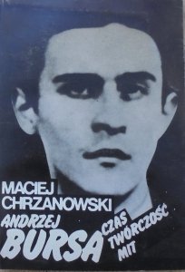 Maciej Chrzanowski • Andrzej Bursa. Czas, twórczość, mit