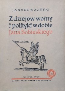 Janusz Woliński • Z dziejów wojny i polityki w dobie Jana Sobieskiego