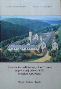 Waldemar Graczyk , Jolanta Marszalska • Klasztor karmelitów bosych w Czernej od pierwszej połowy XVII do końca XIX wieku. Dzieje - kultura - ludzie