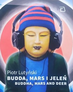 Piotr Lutyński • Budda, Mars i Jeleń