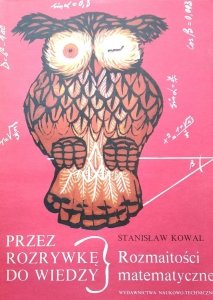 Stanisław Kowal • Przez rozrywkę do wiedzy. Rozmaitości matematyczne