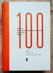 100/XX. Antologia polskiego reportażu XX wieku tom 2