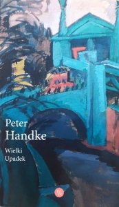 Peter Handke • Wielki Upadek