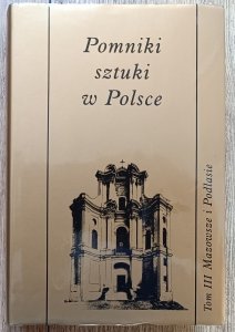 Pomniki sztuki w Polsce tom III. Mazowsze i Podlasie