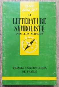 Albert-Marie Schmidt • La litterature symboliste 1870-1900