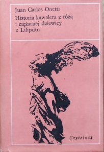 Juan Carlos Onetti • Historia kawalera z różą i ciężarnej dziewicy z Liliputu 