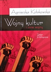 Agnieszka Kołakowska • Wojny kultur i inne wojny