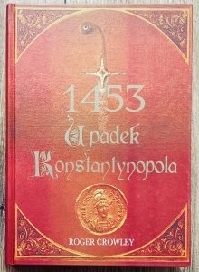 Roger Crowley • 1453: upadek Konstantynopola