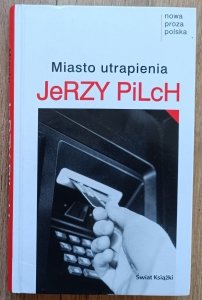 Jerzy Pilch • Miasto utrapienia