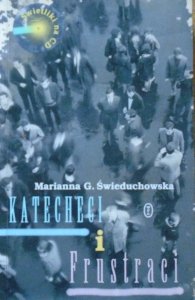 Marianna G. Świeduchowska • Katecheci i frustraci [dedykacja autorki, Marcina Świetlickiego i Grzegorza Dyducha]