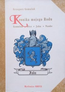 Grzegorz Gomulak • Kronika mojego Rodu. Gomulak - Bicz - Jahn - Nanke
