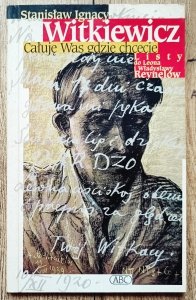 Stanisław Ignacy Witkiewicz • Całuję Was gdzie chcecie. Listy do Leona i Władysławy Reynelów