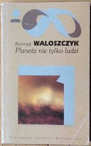 Konrad Waloszczyk • Planeta nie tylko ludzi [ekofilozofia]