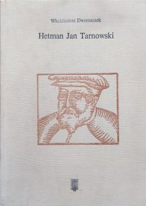 Włodzimierz Dworzaczek • Hetman Jan Tarnowski. Z dziejów możnowładztwa małopolskiego 