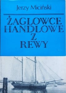 Jerzy Miciński • Żaglowce handlowe z Rewy