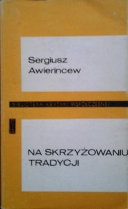 Sergiusz Awierincew • Na skrzyżowaniu tradycji. Szkice o literaturze i kulturze wczesnobizantyjskiej 
